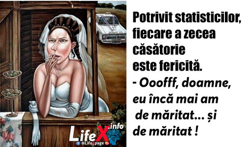 Potrivit statisticilor, fiecare a zecea căsătorie este fericită.
