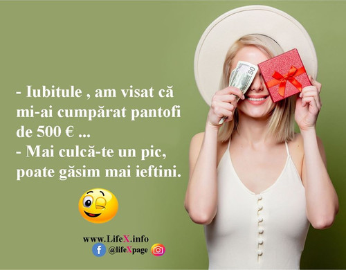 - Iubitule , am visat că mi-ai cumpărat pantofi